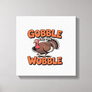 Gobble Tot You Wobble � Grappige Turkije Cartoon K Canvas Afdruk