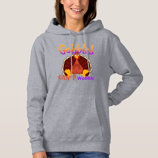 Gobbled Can’t Wobble Funny Turkey Thanksgiving Hoodie (Voorkant)
