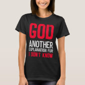 God Another Explanation For I Don't Know Atheist T-shirt (Voorkant)