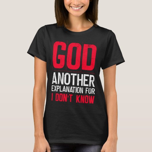 God Another Explanation For I Don't Know Atheist T-shirt (Voorkant)