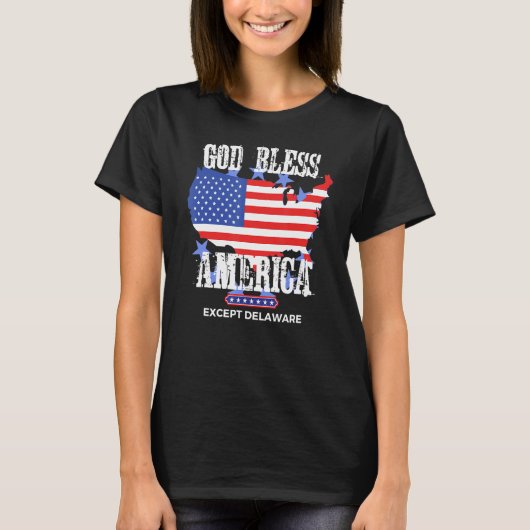 God Bless America Except Delaware Sarcasm Joke T-shirt (Voorkant)
