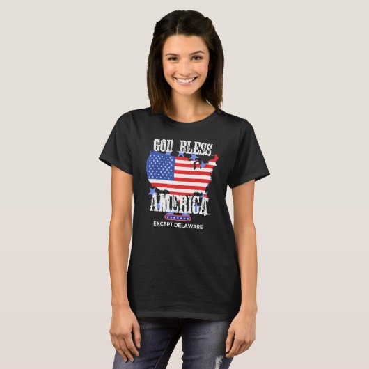 God Bless America Except Delaware Sarcasm Joke T-shirt (Voorkant volledig)