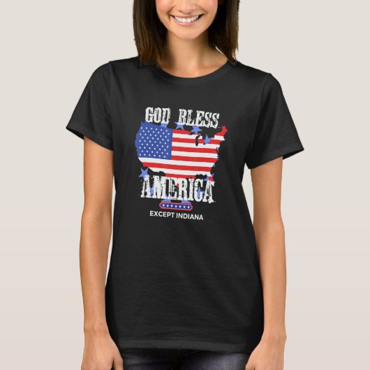 God Bless America Except Indiana Sarcasm Joke T-shirt (Voorkant)