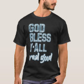 God Bless Y'all Real Good T-shirt (Voorkant)