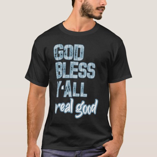 God Bless Y'all Real Good T-shirt (Voorkant)