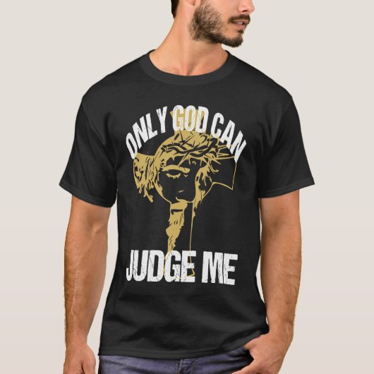 God Can Judge Me Amusing Words Of Christianity Say T-shirt (Voorkant)