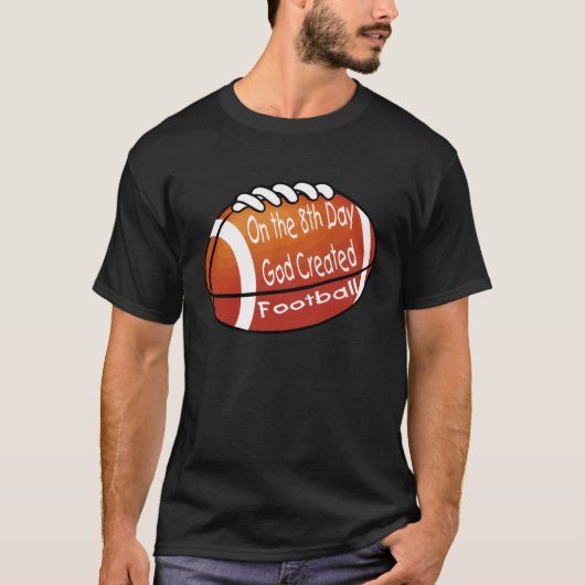 God Created Football on the 8th Day T-shirt (Voorkant)