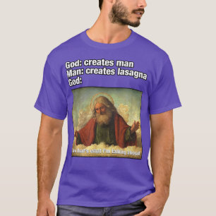 God Creates Man, Man Creates Lasagna Funny T-shirt
