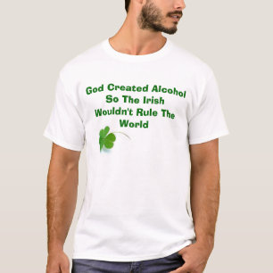 God Creëer alcohol dus de Ieren... T-shirt