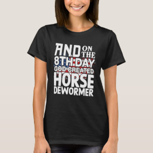 God Creëer Horse Dewormer Donkere Humor Sarcastic  T-shirt