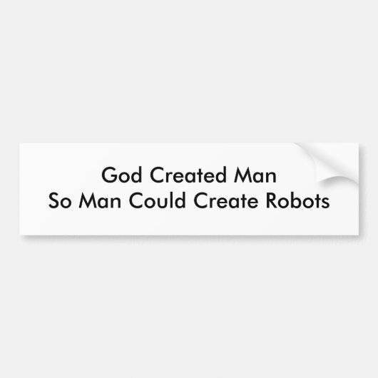 God Creëer ManDus Man kon Robots Creëer Bumpersticker (Voorkant)