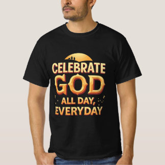 God de hele dag vieren, elke dag (T-shirt) T-shirt