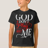 God Dont Play About Me Insrational Faith  T-shirt (Voorkant)