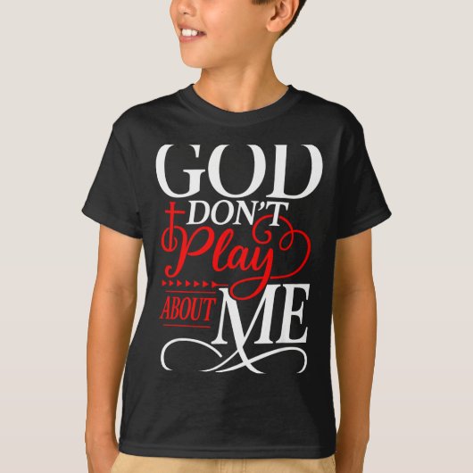 God Dont Play About Me Insrational Faith  T-shirt (Voorkant)