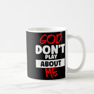 God Dont Play About Me Koffiemok