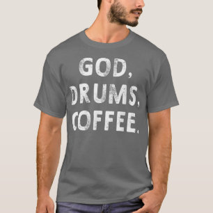 God Drums Coffee Drummer Mannen Musicien Gift T-shirt