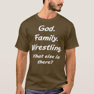 God Family Wrestling what else is there T-shirt