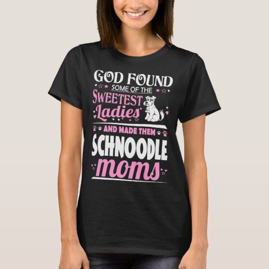 God Found Sweetest Ladies Made Them Schnoodle Moms T-shirt (Voorkant)