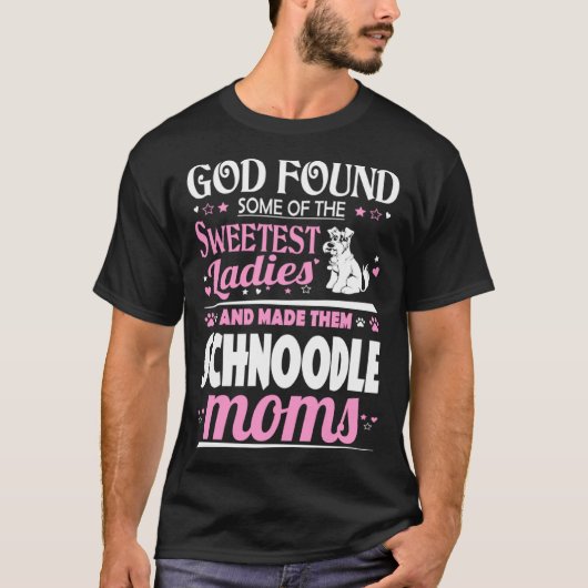 God Found Sweetest Ladies Made Them Schnoodle Moms T-shirt (Voorkant)