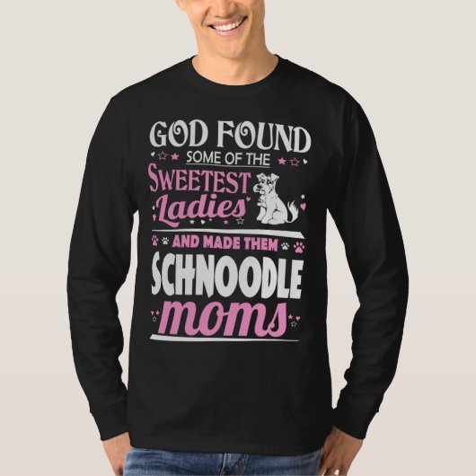 God Found Sweetest Ladies Made Them Schnoodle Moms T-shirt (Voorkant)