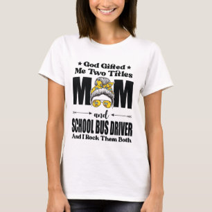 God gaf me twee titels mam & school buschauffeur t-shirt