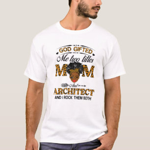God gaf me twee titels: mama en architect boodscha t-shirt