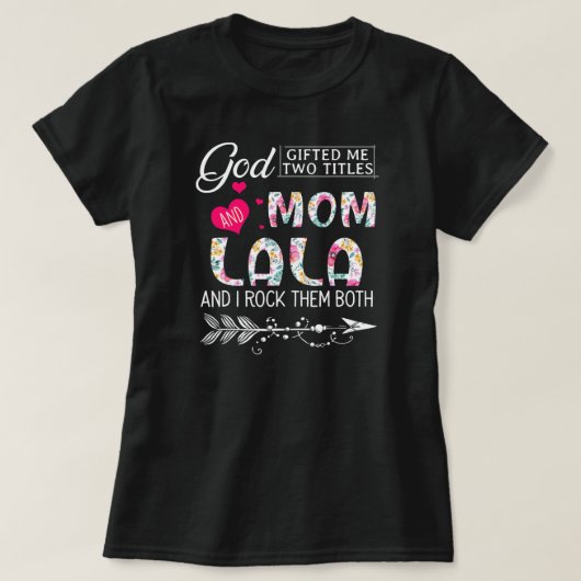 God gaf me twee titels: mama en Lala bloem T-shirt (Design voorkant)