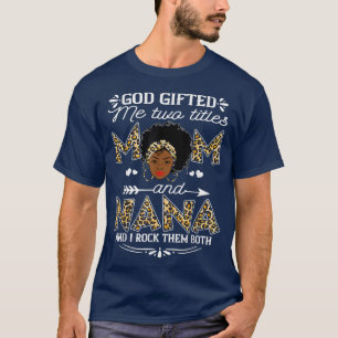 God gaf me twee titels: mama en Nana zwarte meid T-shirt