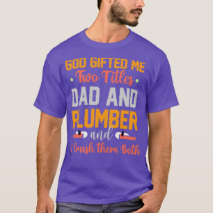 God gaf me twee titels papa en Plumber T-shirt