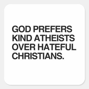 GOD GEEFT DE VOORKEUR AAN VRIENDELIJKE ATHEÏSTEN VIERKANTE STICKER
