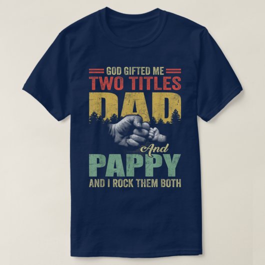 God Gifted Me Two Titles Dad And Pappy Father's Da T-shirt (Design voorkant)