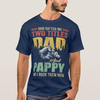 God Gifted Me Two Titles Dad And Pappy Father's Da T-shirt