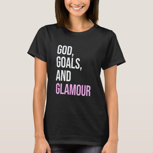 God Goals And Glamour  Quote T-shirt (Voorkant)