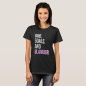 God Goals And Glamour  Quote T-shirt (Voorkant volledig)