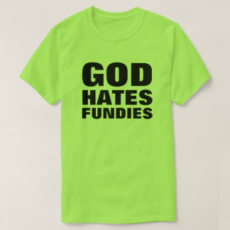 God haat Fundies Funny Pro-LGBTQ+ Anti-Hate T-shirt