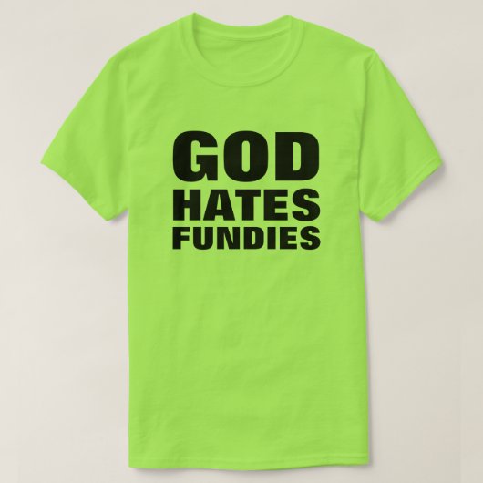 God haat Fundies Funny Pro-LGBTQ+ Anti-Hate T-shirt (Design voorkant)