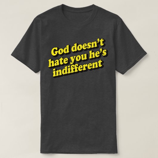 God haat je niet Hes onverschillig 1 T-shirt (Design voorkant)