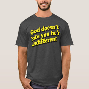God haat je niet Hes onverschillig 1 T-shirt