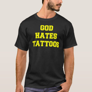God haat Tattoos Sarcastische volwassen Gezegden T-shirt