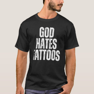 God haat Tattoos Tattoog tegen Tattoo T-shirt