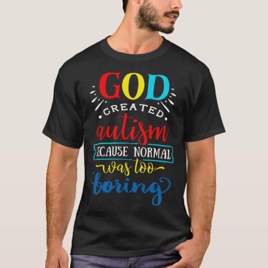 God heeft autisme gecreëerd omdat normaal te saai t-shirt (Voorkant)