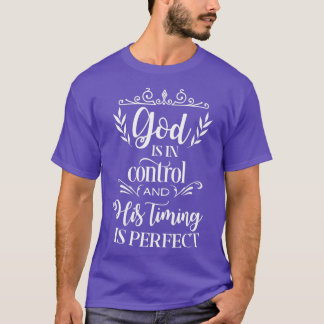God heeft de controle en zijn timing is perfect t-shirt