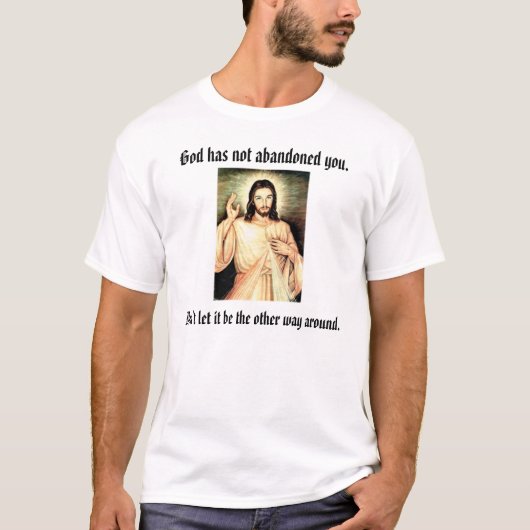 God heeft je niet verlaten, laat het niet... t-shirt (Voorkant)