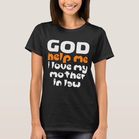 God help me, ik hou van mijn moeder in de wet t-shirt (Voorkant)