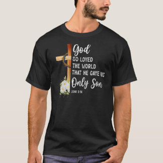 God hield zo van de wereld dat hij zijn enige zoon t-shirt