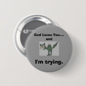 God houdt van je...En ik probeer het. Ronde Button 5,7 Cm (Voorkant /achterkant)