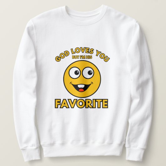 God houdt van je, maar ik ben zijn favoriete sweat trui (Design voorkant)