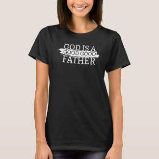 God is a Good Good Father 1 T-shirt