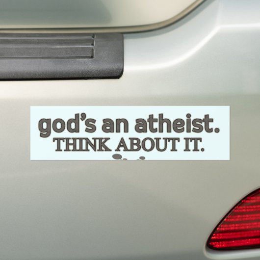 God is een Atheïst. Denk er eens over na. Bumpersticker (Op auto)