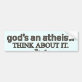 God is een Atheïst. Denk er eens over na. Bumpersticker (Voorkant)